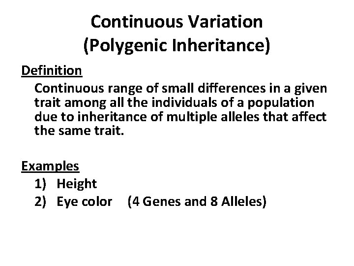 Continuous Variation (Polygenic Inheritance) Definition Continuous range of small differences in a given trait