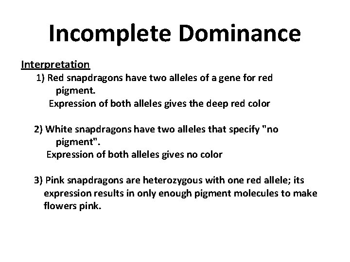 Incomplete Dominance Interpretation 1) Red snapdragons have two alleles of a gene for red