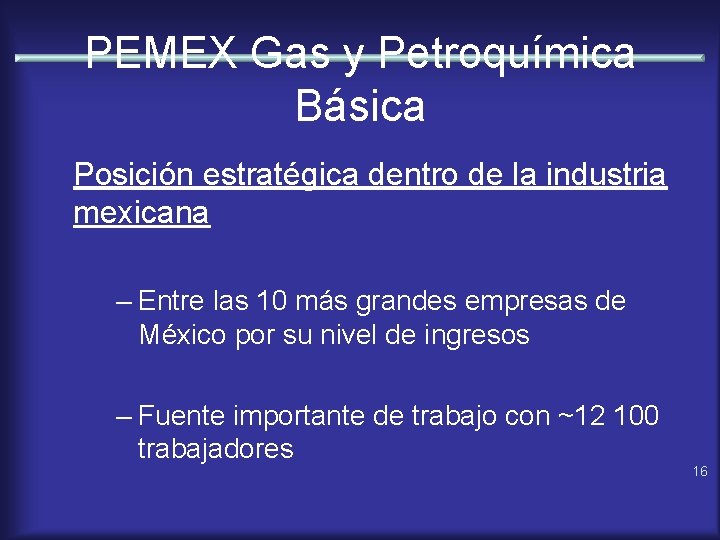 PEMEX Gas y Petroquímica Básica Posición estratégica dentro de la industria mexicana – Entre