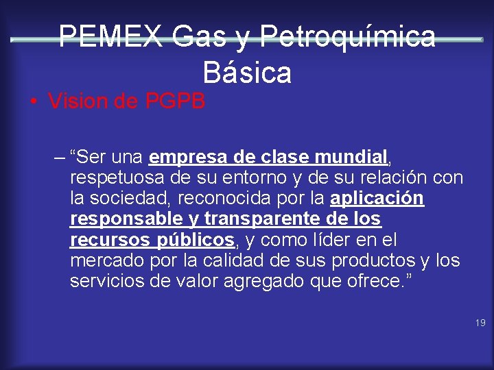 PEMEX Gas y Petroquímica Básica • Vision de PGPB – “Ser una empresa de