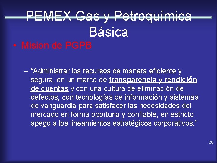 PEMEX Gas y Petroquímica Básica • Mision de PGPB – “Administrar los recursos de