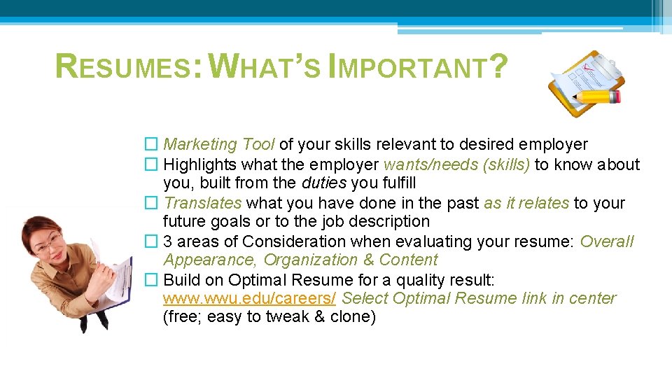 RESUMES: WHAT’S IMPORTANT? � Marketing Tool of your skills relevant to desired employer � RESUMES: WHAT’S IMPORTANT? � Marketing Tool of your skills relevant to desired employer �