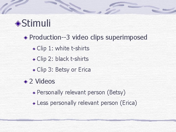 Stimuli Production--3 video clips superimposed Clip 1: white t-shirts Clip 2: black t-shirts Clip Stimuli Production--3 video clips superimposed Clip 1: white t-shirts Clip 2: black t-shirts Clip