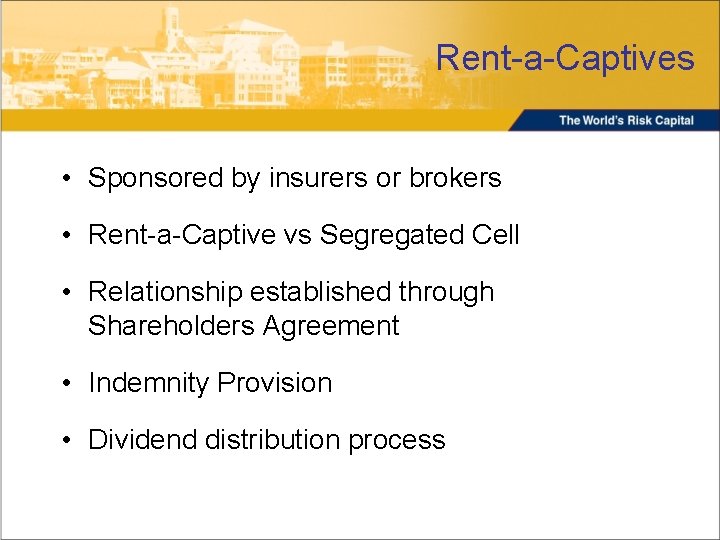 Rent-a-Captives • Sponsored by insurers or brokers • Rent-a-Captive vs Segregated Cell • Relationship
