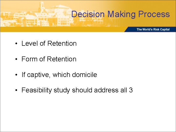 Decision Making Process • Level of Retention • Form of Retention • If captive,