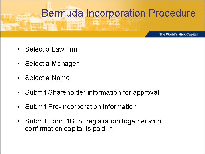 Bermuda Incorporation Procedure • Select a Law firm • Select a Manager • Select