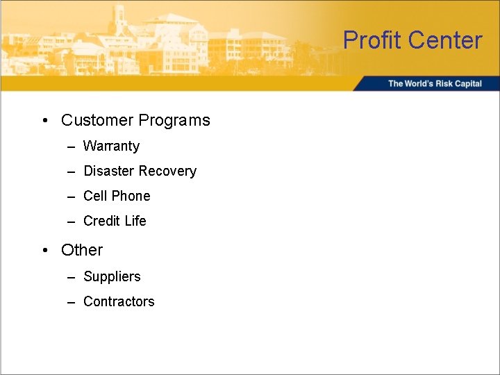 Profit Center • Customer Programs – Warranty – Disaster Recovery – Cell Phone –