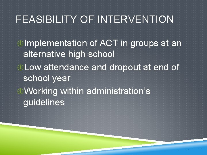 FEASIBILITY OF INTERVENTION Implementation of ACT in groups at an alternative high school Low