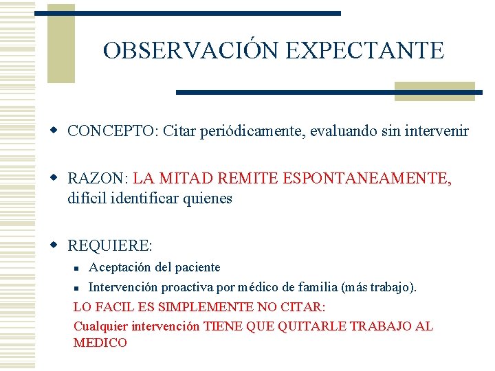 OBSERVACIÓN EXPECTANTE w CONCEPTO: Citar periódicamente, evaluando sin intervenir w RAZON: LA MITAD REMITE