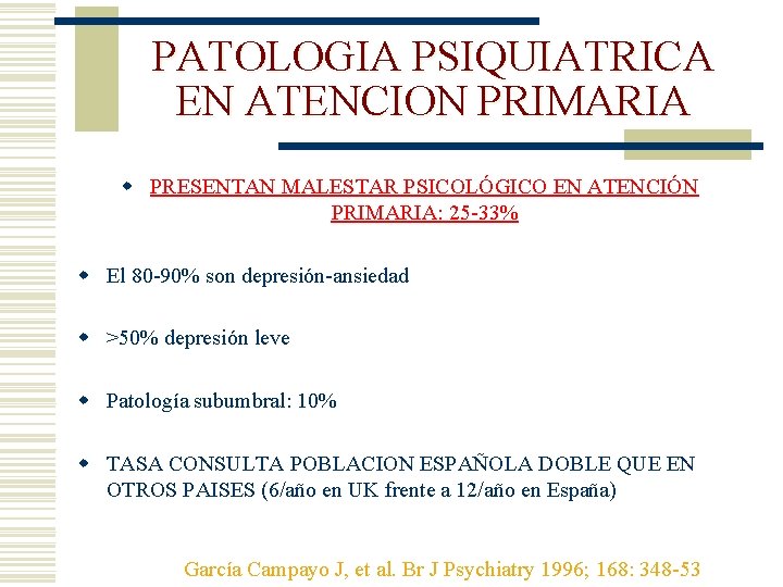 PATOLOGIA PSIQUIATRICA EN ATENCION PRIMARIA w PRESENTAN MALESTAR PSICOLÓGICO EN ATENCIÓN PRIMARIA: 25 -33%