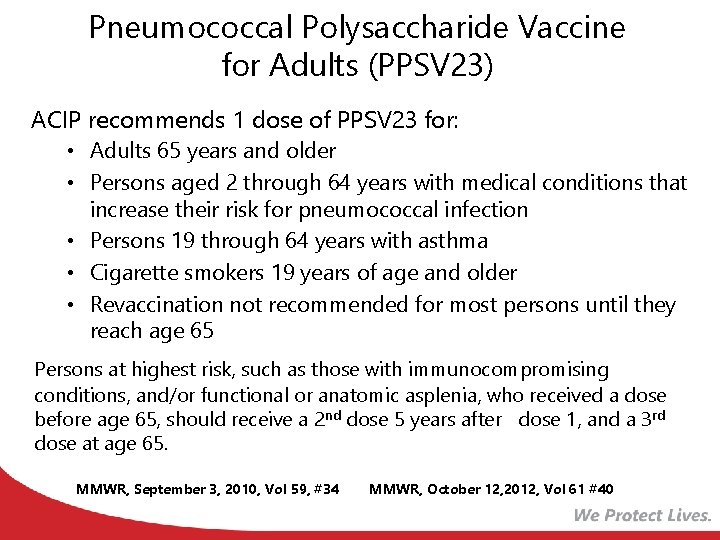 Pneumococcal Polysaccharide Vaccine for Adults (PPSV 23) ACIP recommends 1 dose of PPSV 23