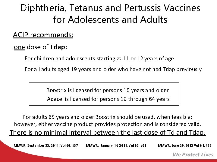 Diphtheria, Tetanus and Pertussis Vaccines for Adolescents and Adults ACIP recommends: one dose of