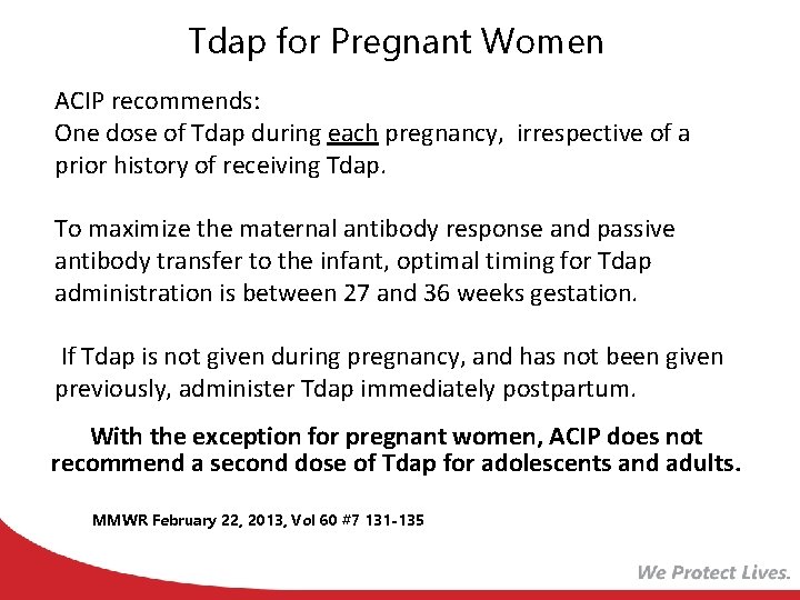Tdap for Pregnant Women ACIP recommends: One dose of Tdap during each pregnancy, irrespective