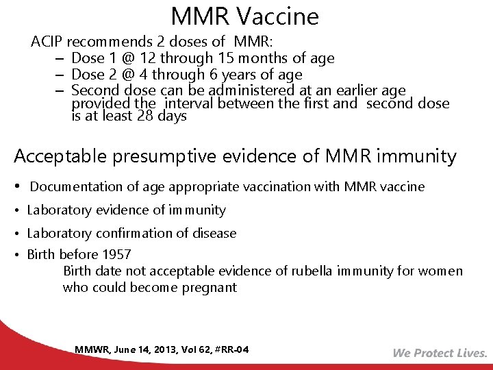 MMR Vaccine ACIP recommends 2 doses of MMR: – Dose 1 @ 12 through