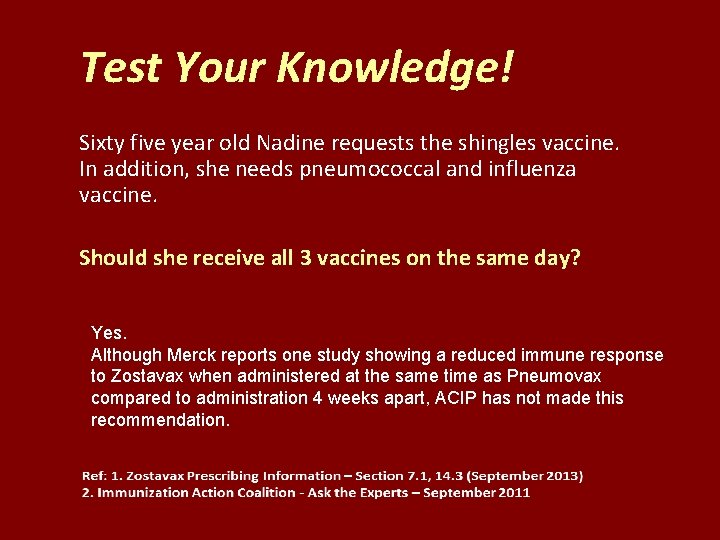 Test Your Knowledge! Sixty five year old Nadine requests the shingles vaccine. In addition,