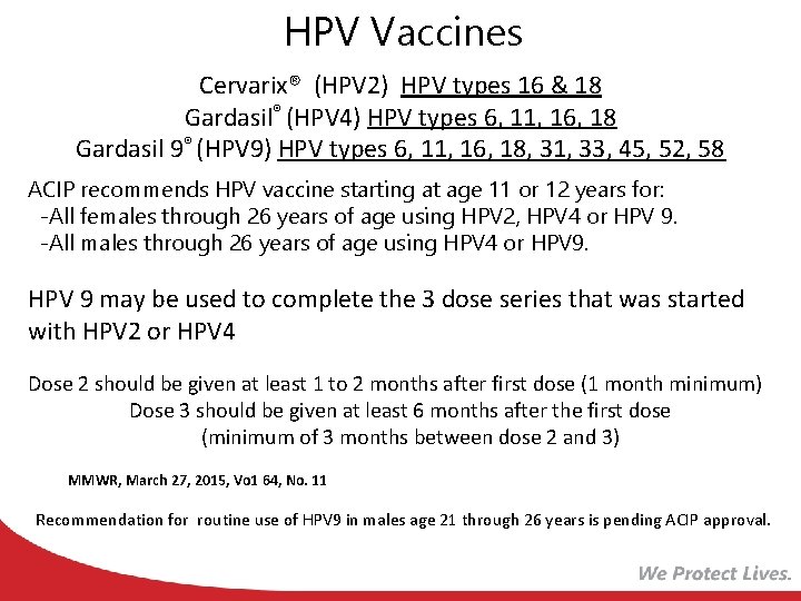 HPV Vaccines Cervarix® (HPV 2) HPV types 16 & 18 Gardasil® (HPV 4) HPV