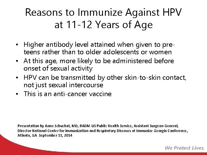 Reasons to Immunize Against HPV at 11 -12 Years of Age • Higher antibody