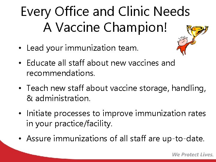 Every Office and Clinic Needs A Vaccine Champion! • Lead your immunization team. •