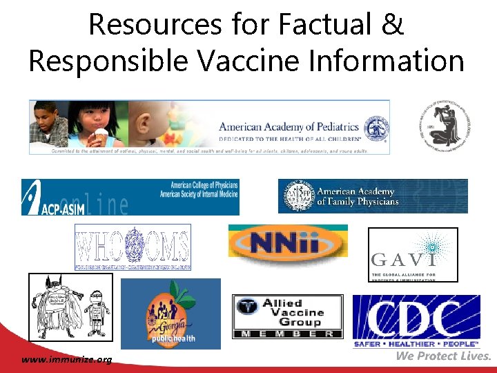 Resources for Factual & Responsible Vaccine Information www. immunize. org 