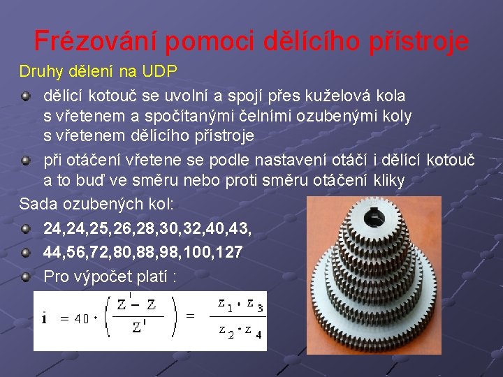 Frézování pomoci dělícího přístroje Druhy dělení na UDP dělící kotouč se uvolní a spojí