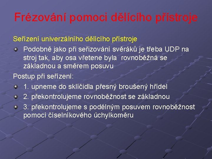 Frézování pomoci dělícího přístroje Seřízení univerzálního dělícího přístroje Podobně jako při seřizování svěráků je