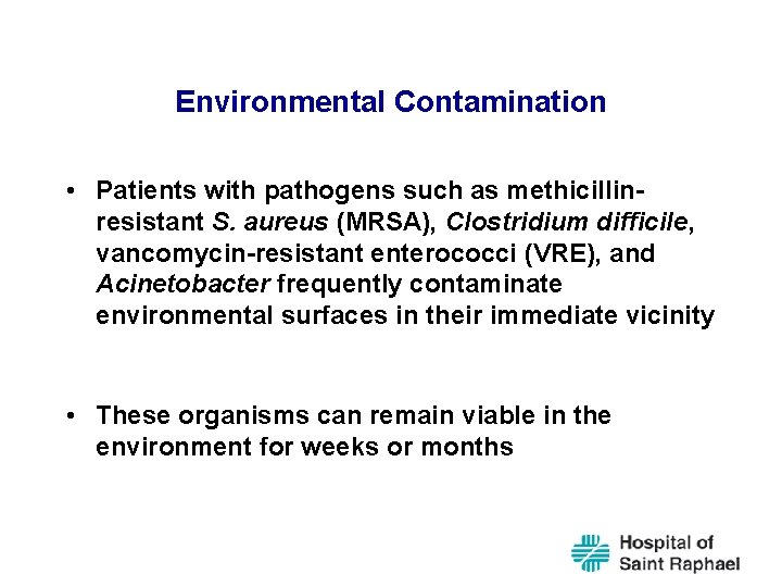 Environmental Contamination • Patients with pathogens such as methicillinresistant S. aureus (MRSA), Clostridium difficile,