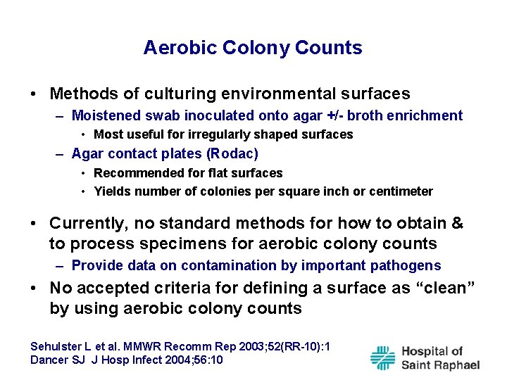 Aerobic Colony Counts • Methods of culturing environmental surfaces – Moistened swab inoculated onto