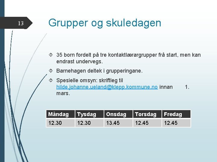 13 Grupper og skuledagen 35 born fordelt på tre kontaktlærargrupper frå start, men kan