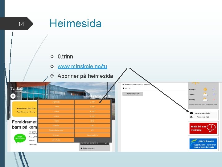 14 Heimesida 0. trinn www. minskole. no/tu Abonner på heimesida 