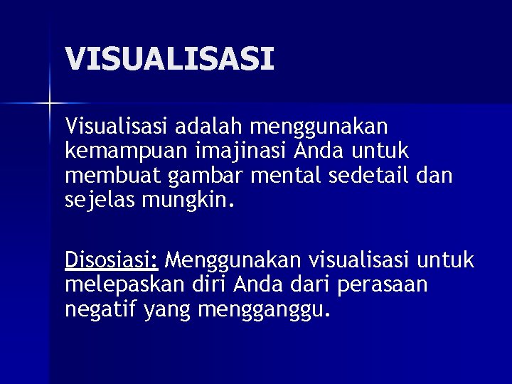 VISUALISASI Visualisasi adalah menggunakan kemampuan imajinasi Anda untuk membuat gambar mental sedetail dan sejelas