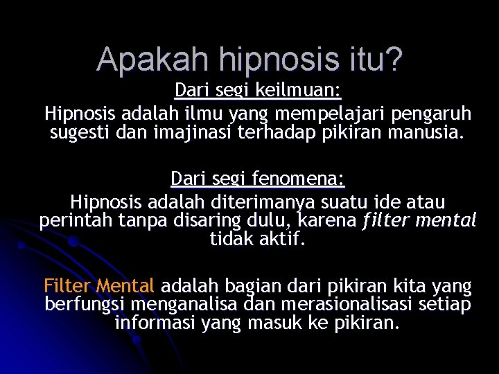 Apakah hipnosis itu? Dari segi keilmuan: Hipnosis adalah ilmu yang mempelajari pengaruh sugesti dan