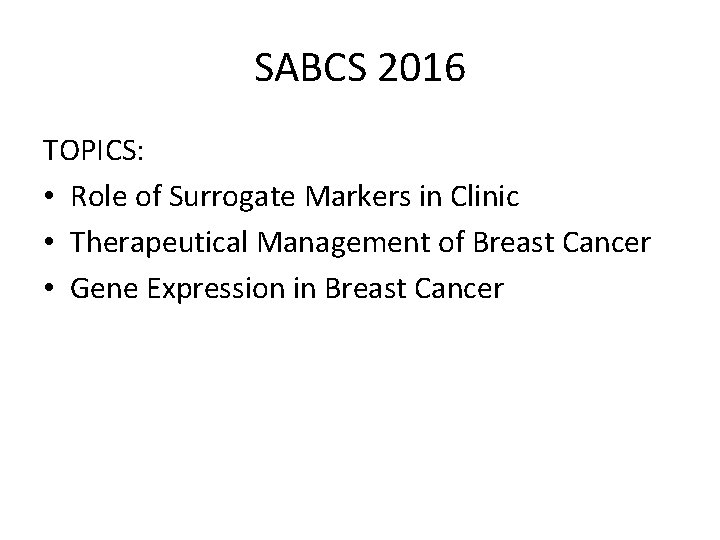 SABCS 2016 TOPICS: • Role of Surrogate Markers in Clinic • Therapeutical Management of