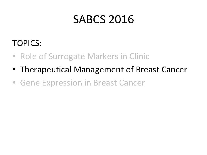 SABCS 2016 TOPICS: • Role of Surrogate Markers in Clinic • Therapeutical Management of