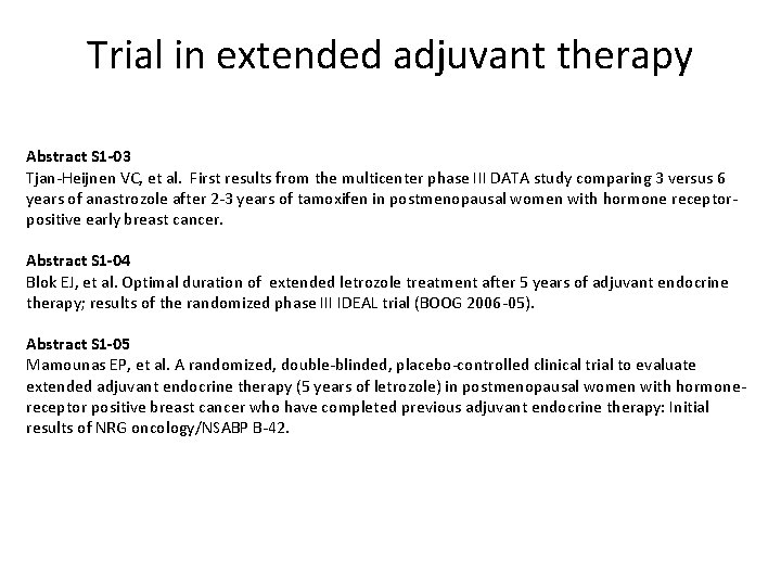 Trial in extended adjuvant therapy Abstract S 1 -03 Tjan-Heijnen VC, et al. First