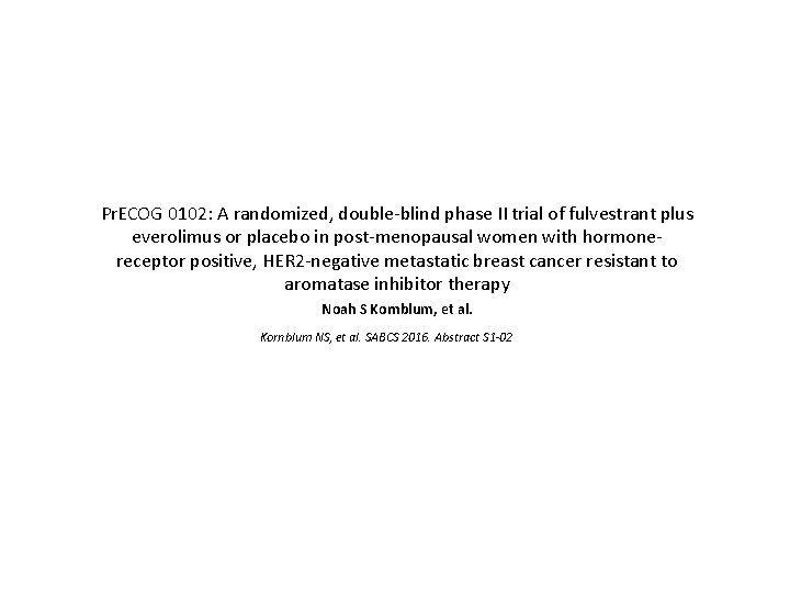 Pr. ECOG 0102: A randomized, double-blind phase II trial of fulvestrant plus everolimus or