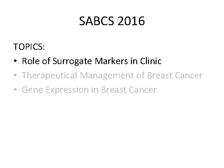 SABCS 2016 TOPICS: • Role of Surrogate Markers in Clinic • Therapeutical Management of