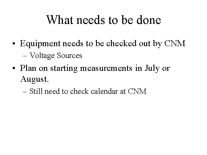 What needs to be done • Equipment needs to be checked out by CNM