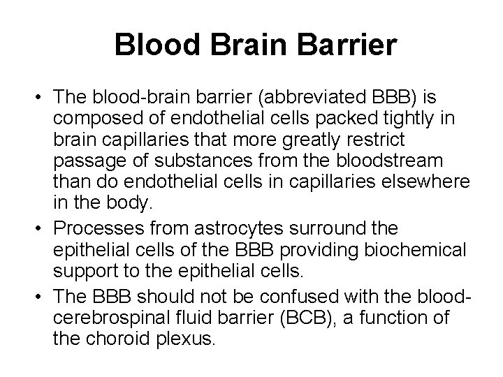 Blood Brain Barrier • The blood-brain barrier (abbreviated BBB) is composed of endothelial cells