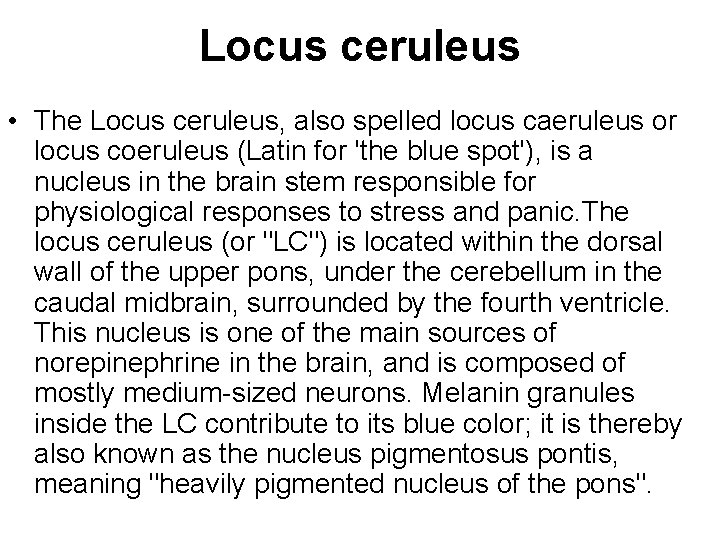 Locus ceruleus • The Locus ceruleus, also spelled locus caeruleus or locus coeruleus (Latin