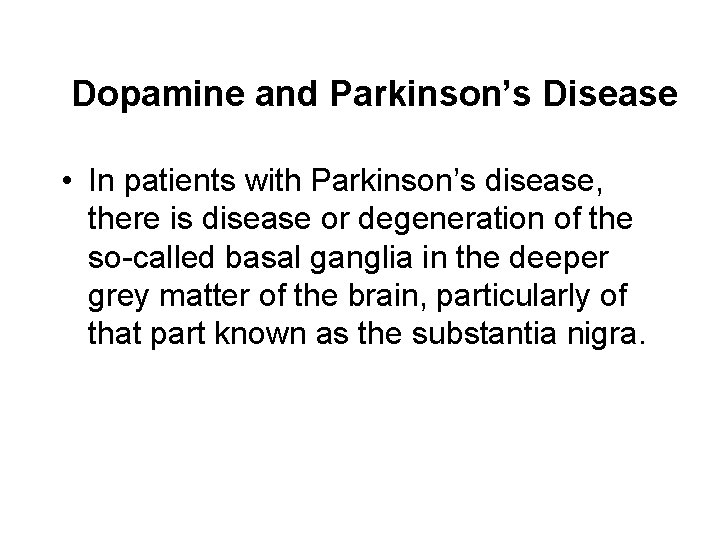 Dopamine and Parkinson’s Disease • In patients with Parkinson’s disease, there is disease or