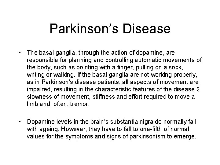 Parkinson’s Disease • The basal ganglia, through the action of dopamine, are responsible for