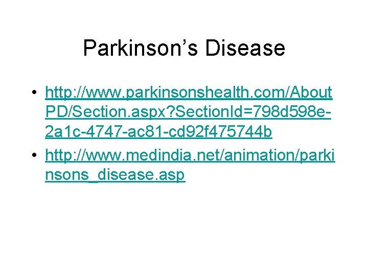 Parkinson’s Disease • http: //www. parkinsonshealth. com/About PD/Section. aspx? Section. Id=798 d 598 e