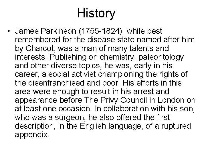 History • James Parkinson (1755 -1824), while best remembered for the disease state named