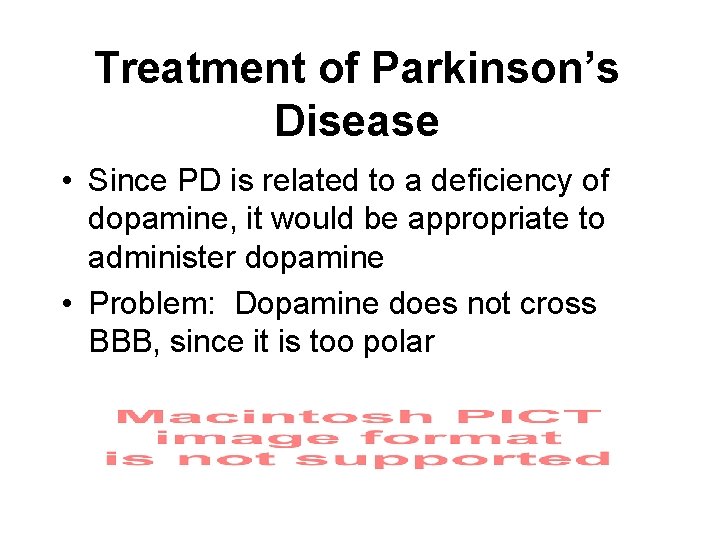 Treatment of Parkinson’s Disease • Since PD is related to a deficiency of dopamine,