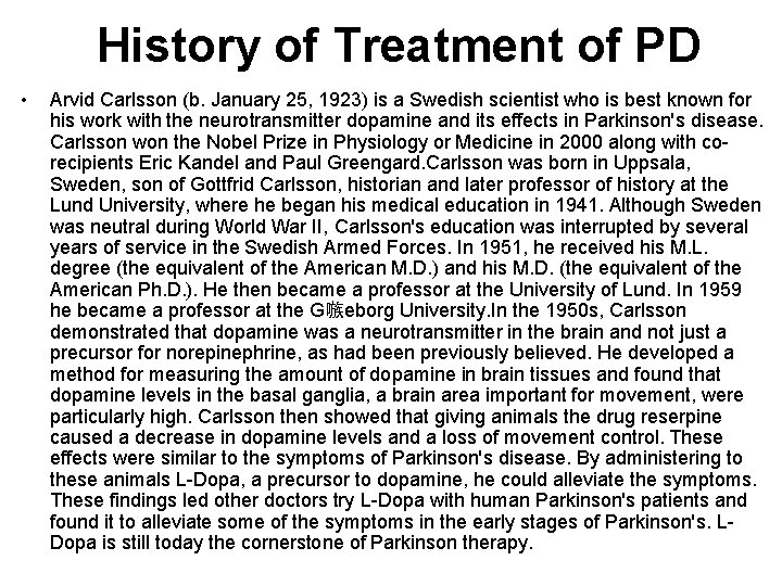 History of Treatment of PD • Arvid Carlsson (b. January 25, 1923) is a