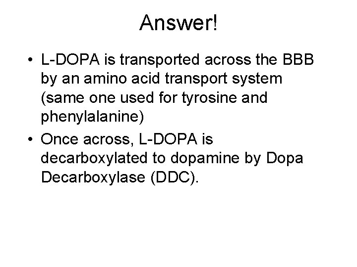 Answer! • L-DOPA is transported across the BBB by an amino acid transport system