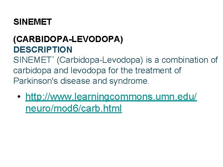 SINEMET (CARBIDOPA-LEVODOPA) DESCRIPTION SINEMET* (Carbidopa-Levodopa) is a combination of carbidopa and levodopa for the