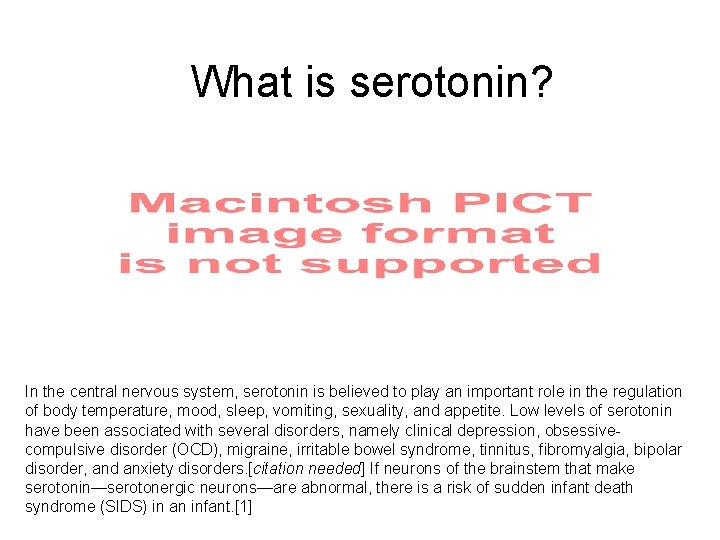 What is serotonin? In the central nervous system, serotonin is believed to play an