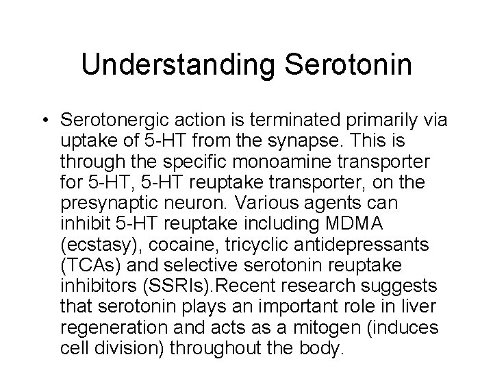 Understanding Serotonin • Serotonergic action is terminated primarily via uptake of 5 -HT from