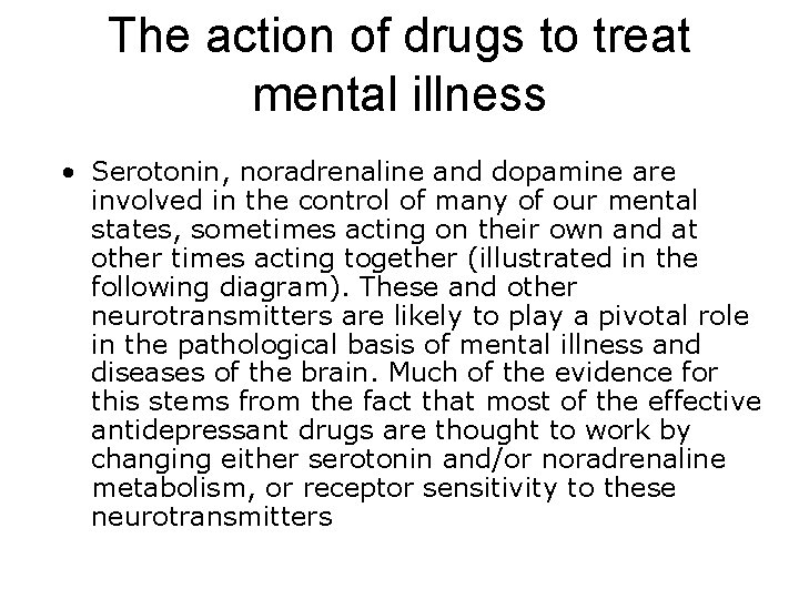 The action of drugs to treat mental illness • Serotonin, noradrenaline and dopamine are